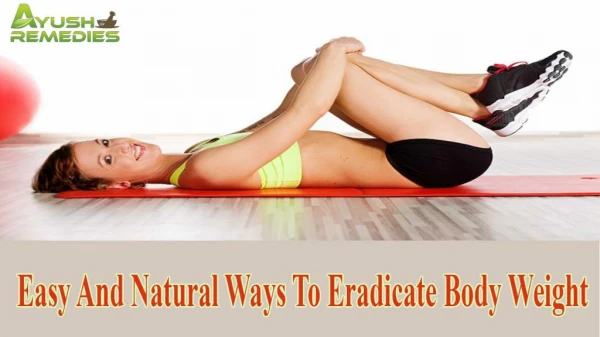 Easy And Natural Ways To Eradicate Body Weight