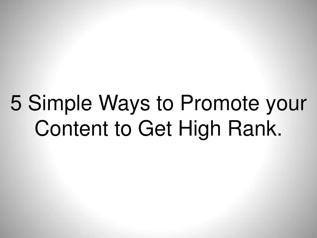 5 simple ways to promote your content to get high rank
