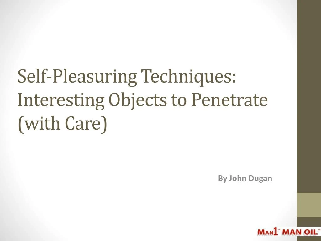 self pleasuring techniques interesting objects to penetrate with care