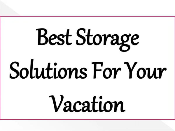 Best Storage Solutions For Your Vacation