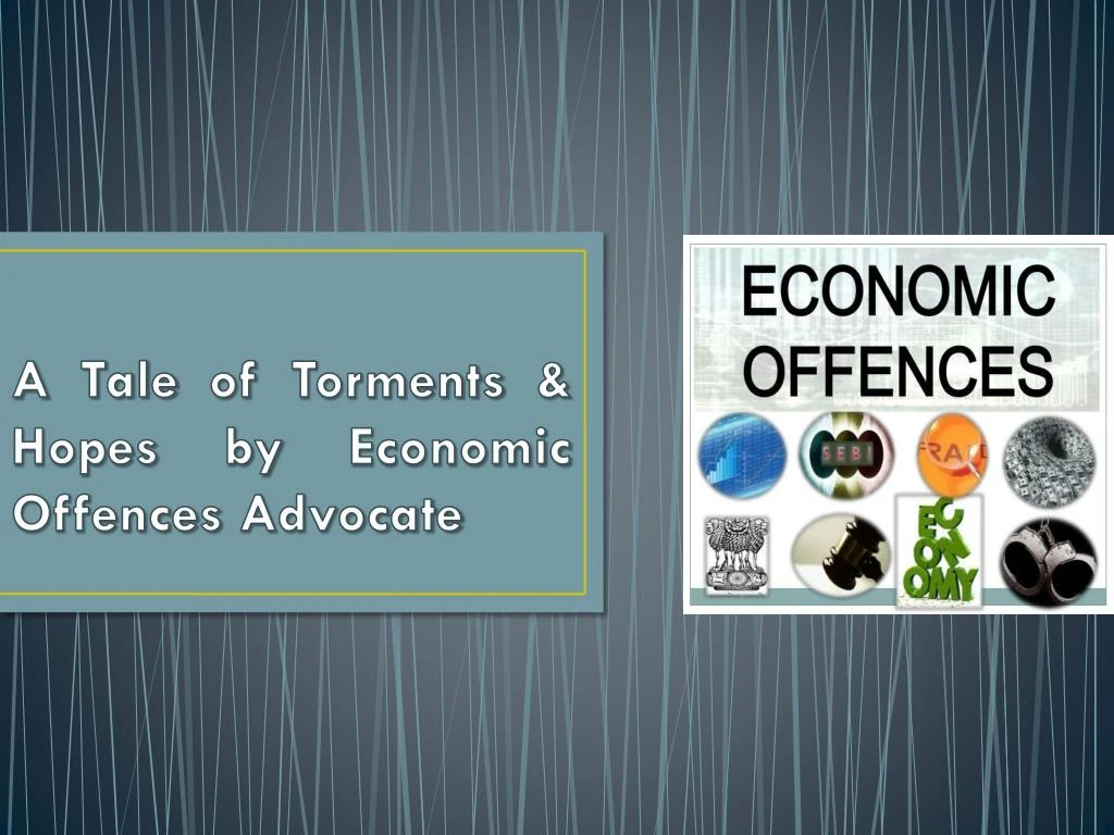 a tale of torments hopes by economic offences advocate