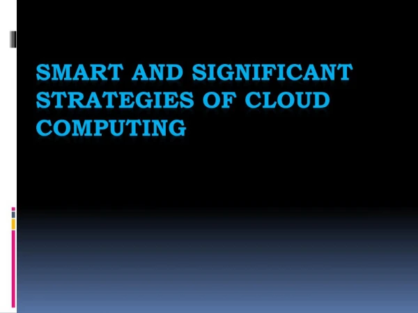 Smart And Significant Strategies Of Cloud Computing