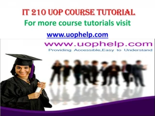 IT 210 UOP COURSE TUTORIAL/ UOPHELP - slide 1