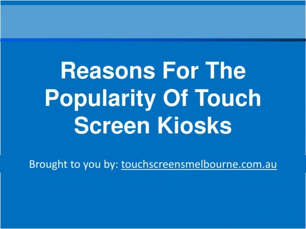 Reasons For The Popularity Of Touch Screen Kiosks