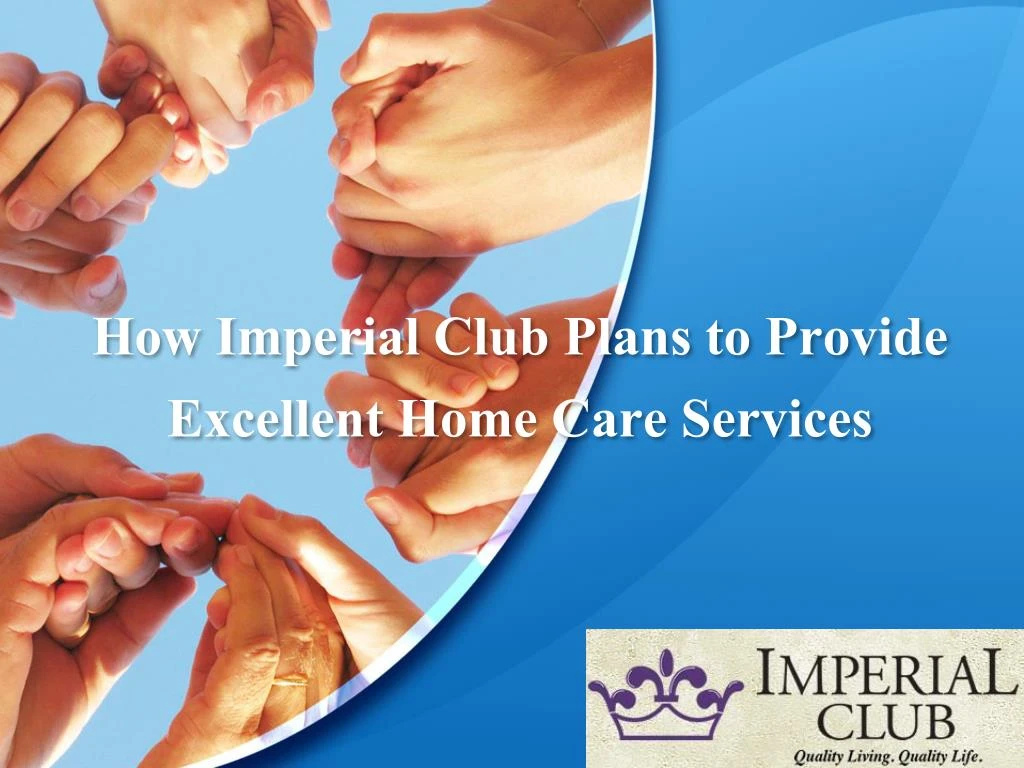 how imperial club plans to provide excellent home care services