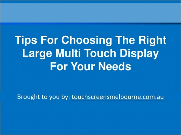 Tips For Choosing The Right Large Multi Touch Display For Your Needs