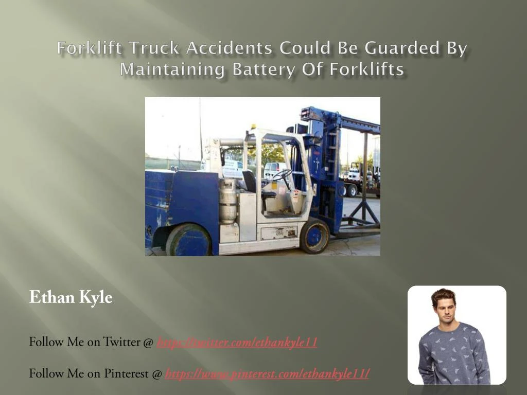forklift truck accidents could be guarded by maintaining battery of forklifts