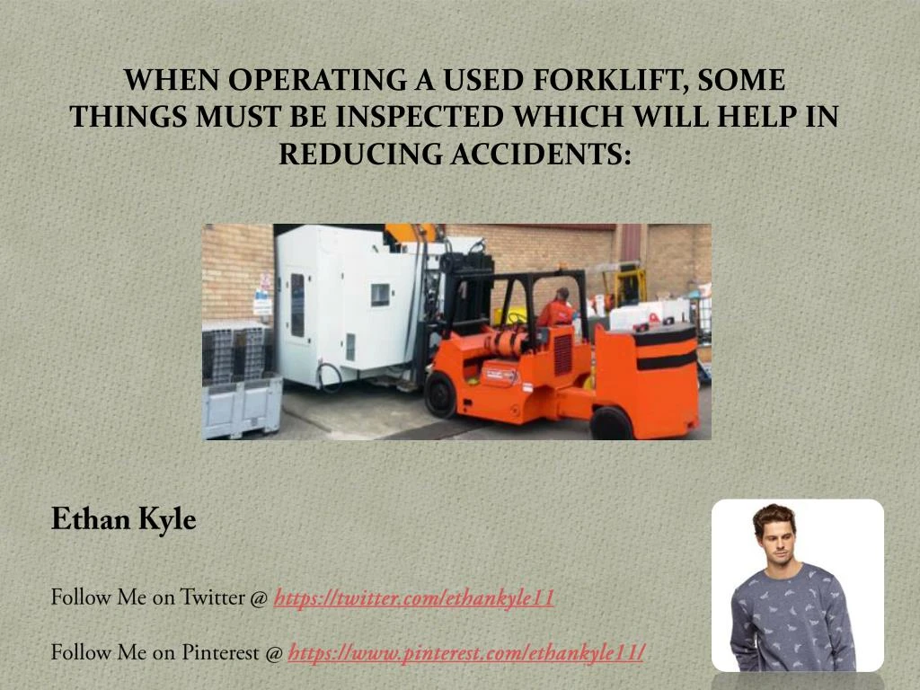 when operating a used forklift some things must be inspected which will help in reducing accidents