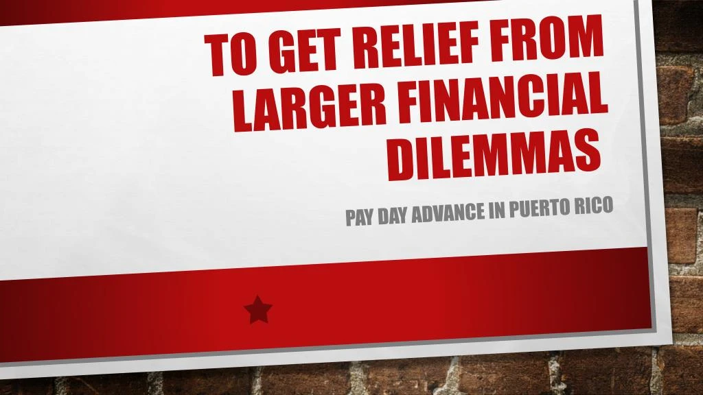 to get relief from larger financial dilemmas