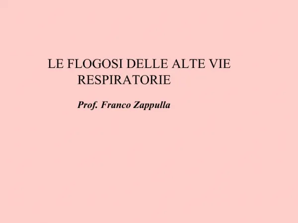 LE FLOGOSI DELLE ALTE VIE RESPIRATORIE Prof. Franco Zappulla