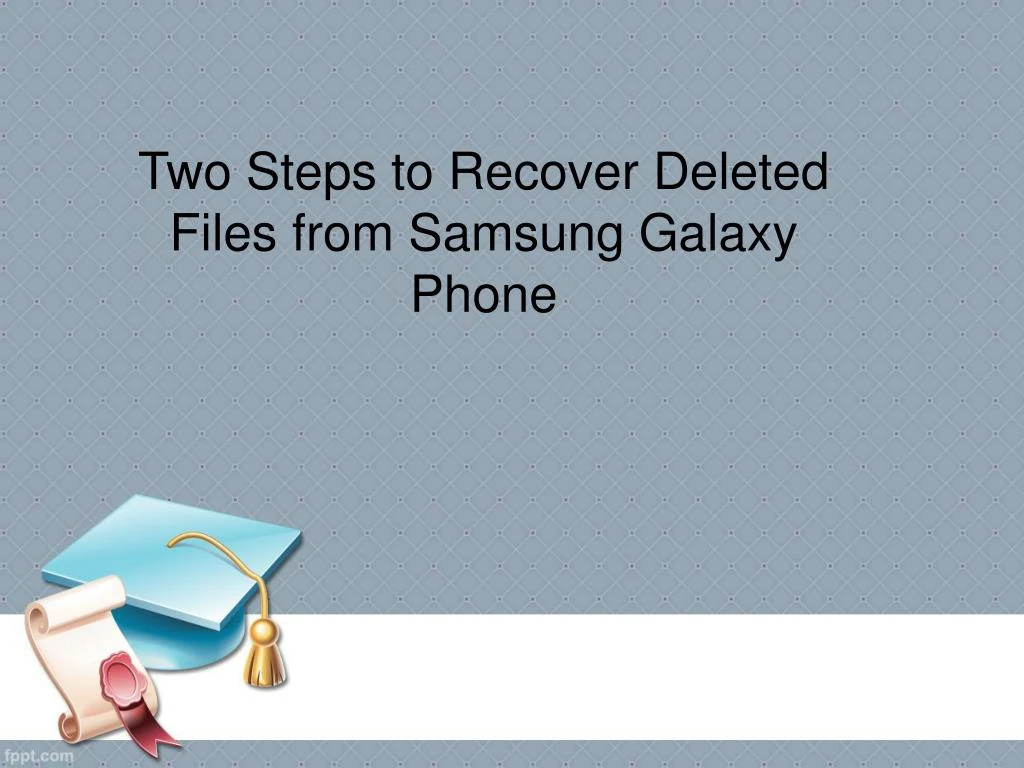 two steps to recover deleted files from samsung galaxy phone