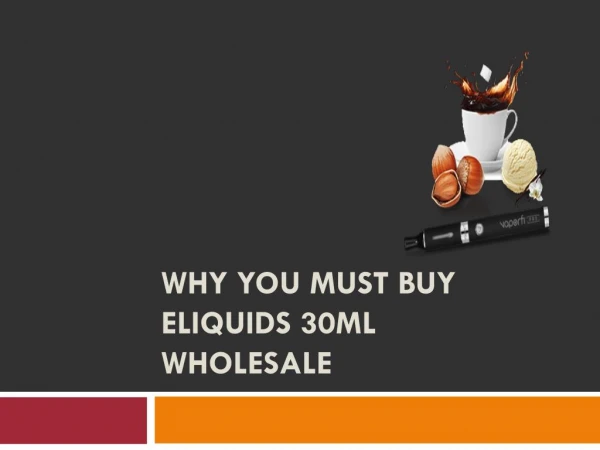 Why You Must Buy Eliquids 30ml Wholesale Strictlyecig