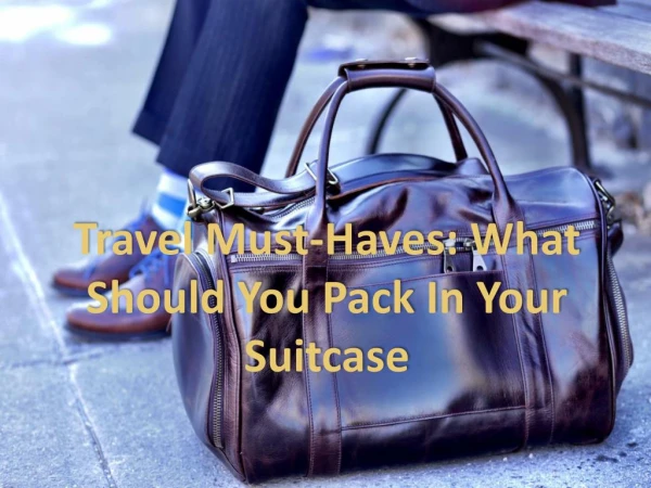 Travel Must-Haves: What Should You Pack In Your Suitcase