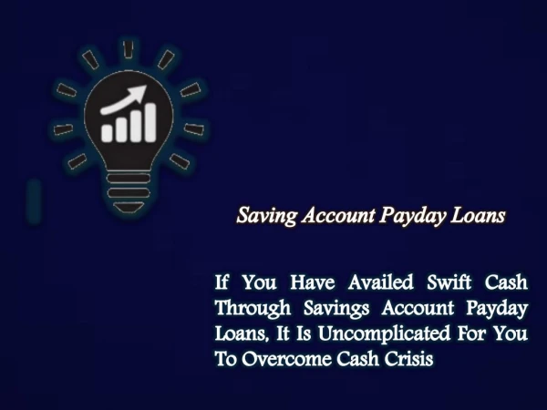 Saving Account Payday Loans: Extra And Suitable Cash Support For Saving Account Holders
