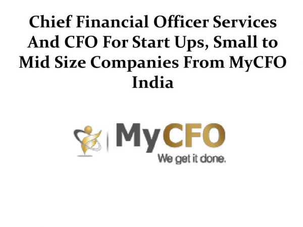 Chief Financial Officer Services And CFO For Start Ups, Small to Mid Size Companies From MyCFO India