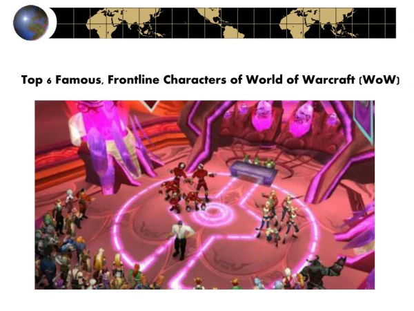Top 6 Famous, Frontline Characters of World of Warcraft (WoW)