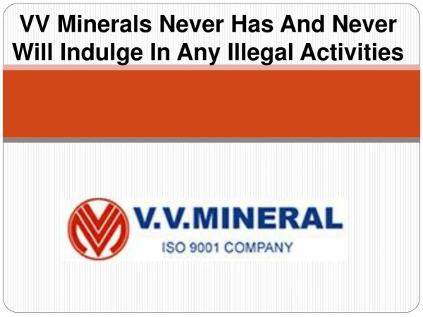 VV Minerals Never Has And Never Will Indulge In Any Illegal Activities