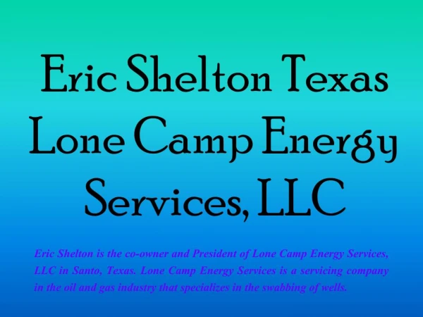 Eric Shelton Texas - Lone Camp Energy Services, LLC