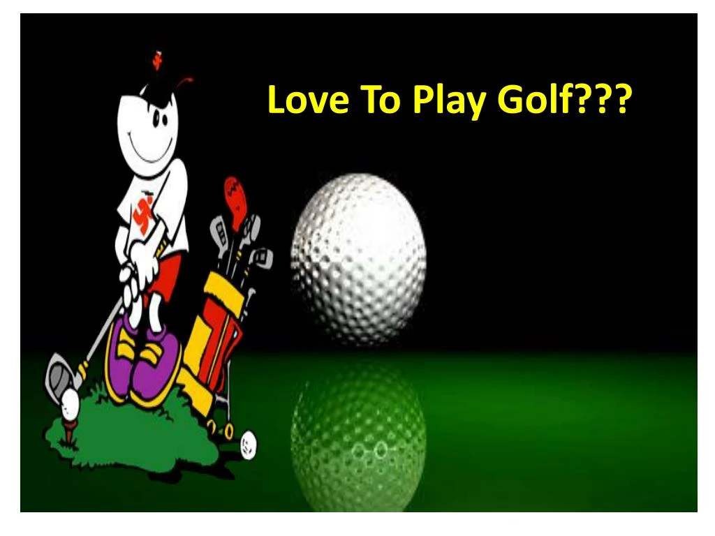 love to play golf