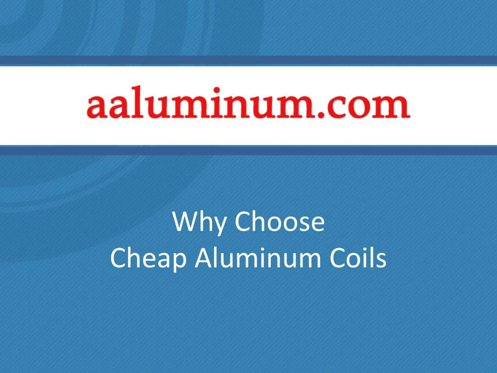 why choose cheap aluminum coils