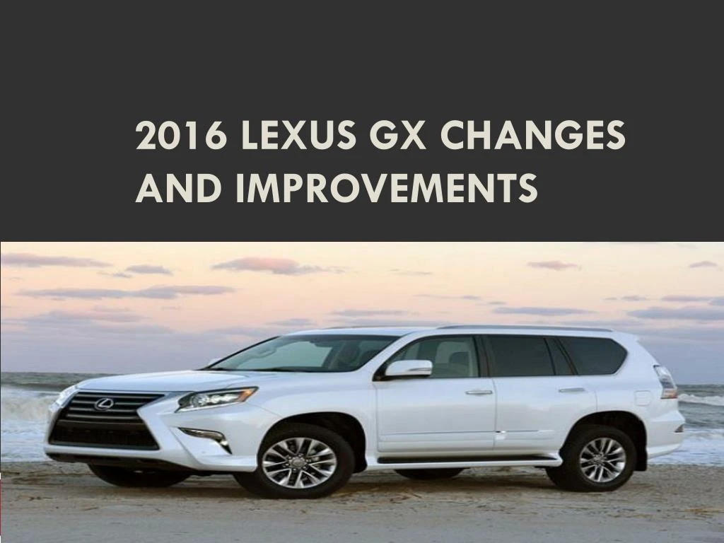 2016 lexus gx changes and improvements