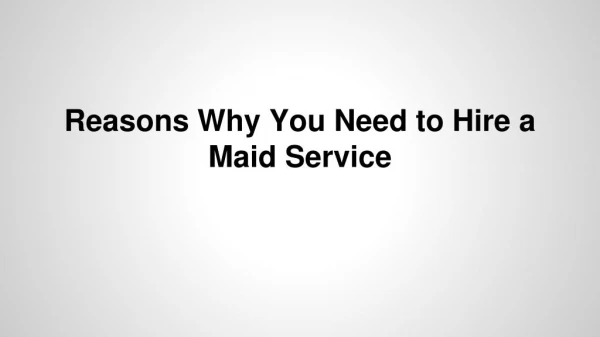 Reasons Why You Need to Hire a Maid Service