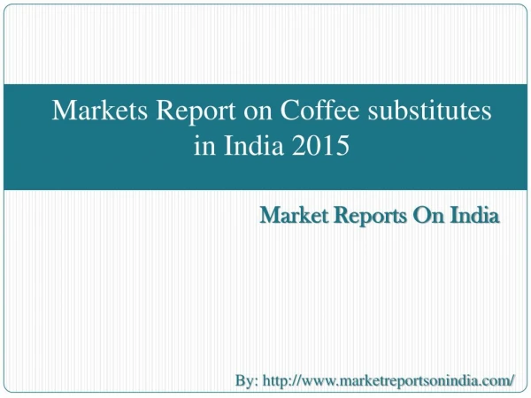 Markets Report on Coffee substitutes in India 2015