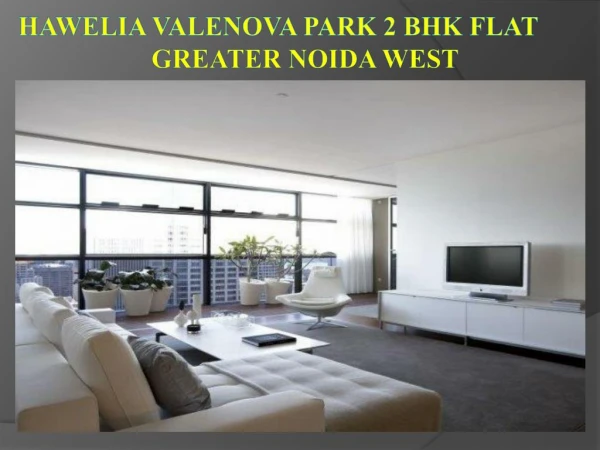 Hawelia Valenova Park 2 & 3 Bhk Apartment at Greater Noida West