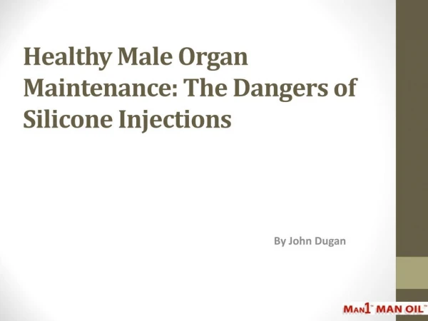 Healthy Male Organ Maintenance - The Dangers of Silicone Injections