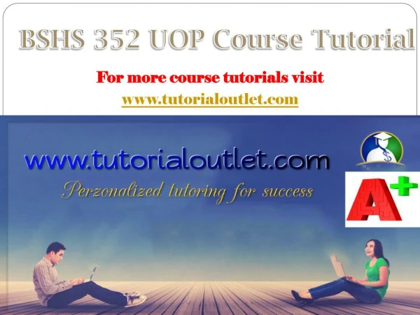 BSHS 352 UOP Course Tutorial / tutorialoutlet