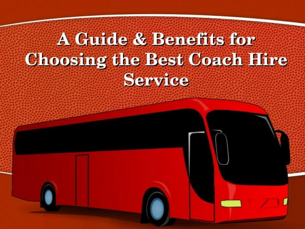 A Guide & Benefits for Choosing the Best Coach Hire Service
