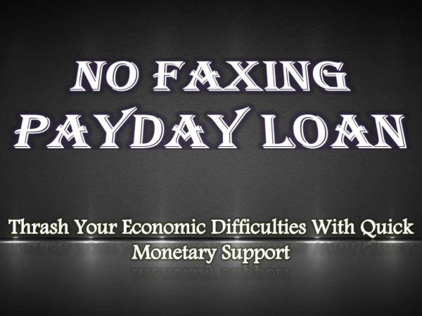 Beat Out Your Unwanted Financial Expense With No Faxing Payday Loans