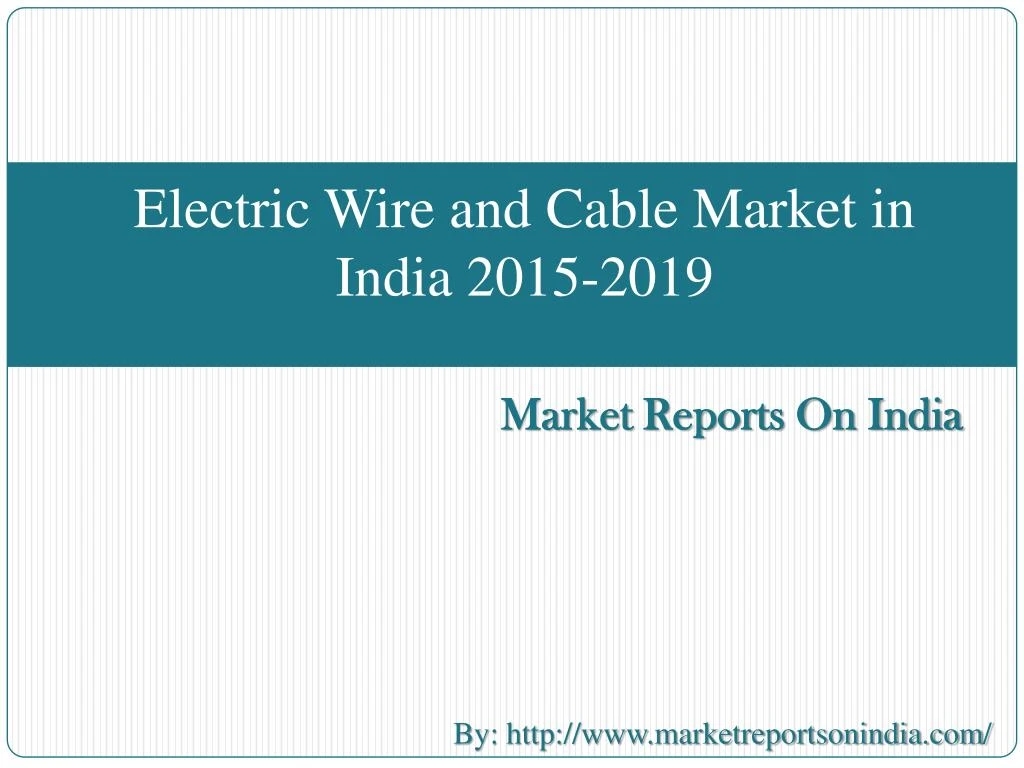 electric wire and cable market in india 2015 2019