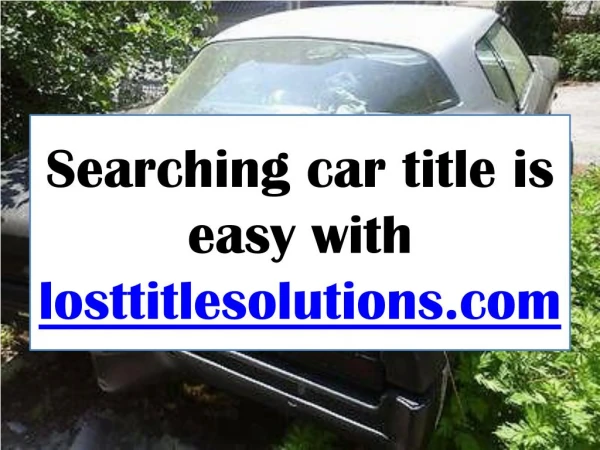 Searching car title is easy with losttitlesolutions.com