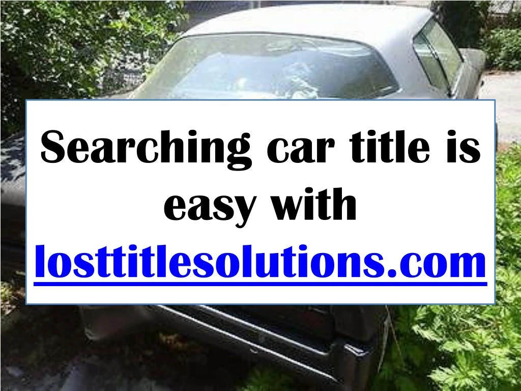 searching car title is easy with losttitlesolutions com