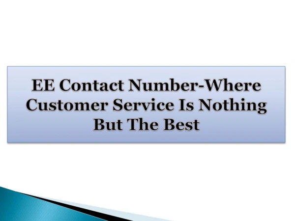 EE Contact Number-Where Customer Service Is Nothing But The Best