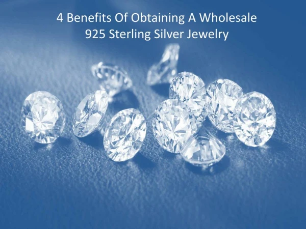 4 Benefits Of Obtaining A Wholesale 925 Sterling Silver Jewelry