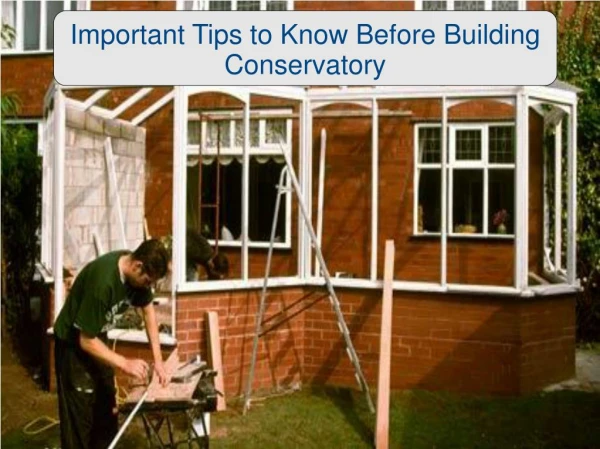 Important Tips to Know Before Building Conservatory