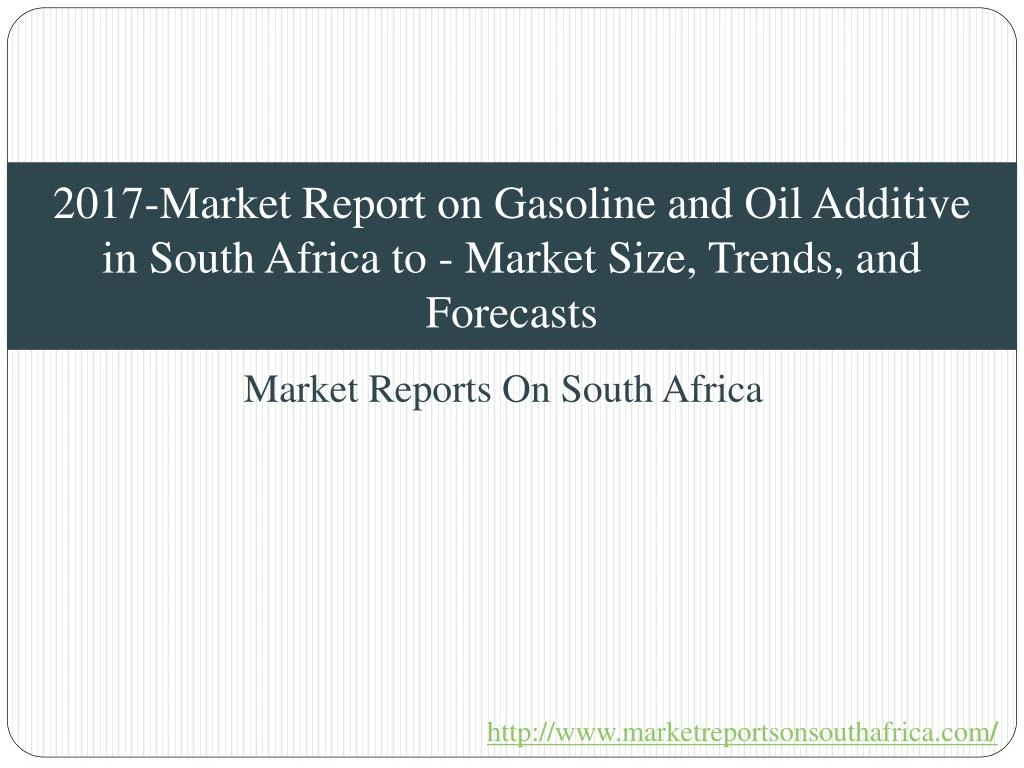 2017 market report on gasoline and oil additive in south africa to market size trends and forecasts