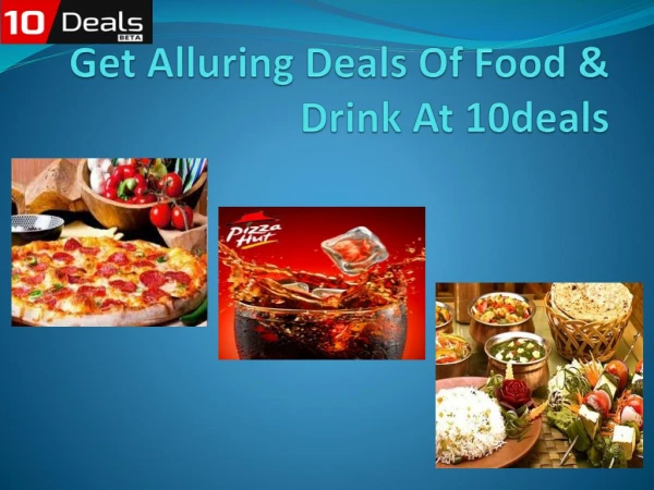 Get alluring deals of food & Drink at 10deals