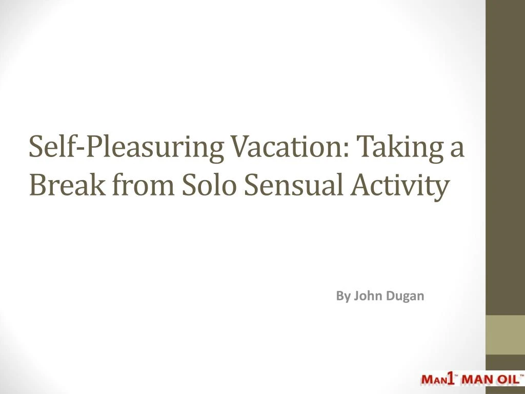 self pleasuring vacation taking a break from solo sensual activity