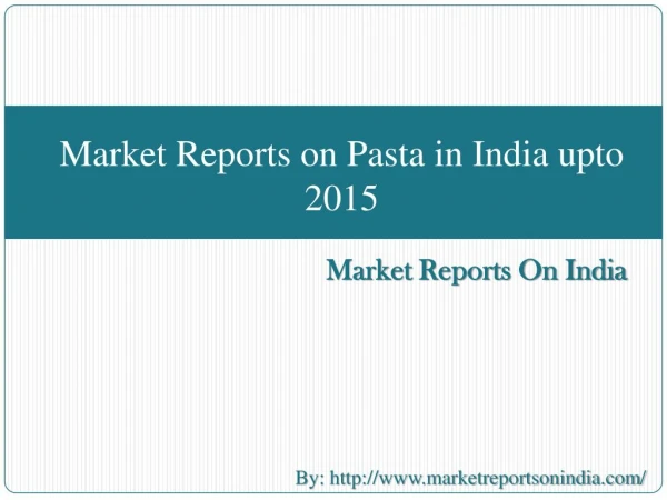 Market Reports on Pasta in India upto 2015