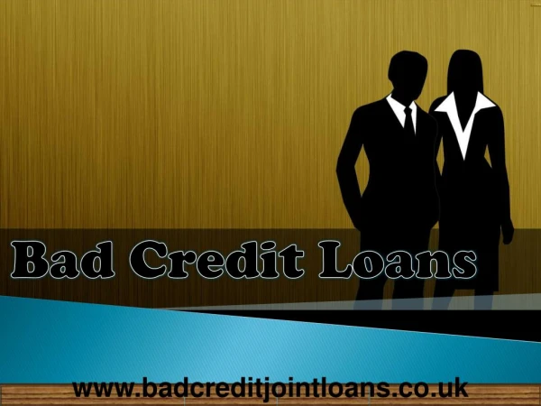 Bad Credit Loans- Easy Finance For All Monetary Needs