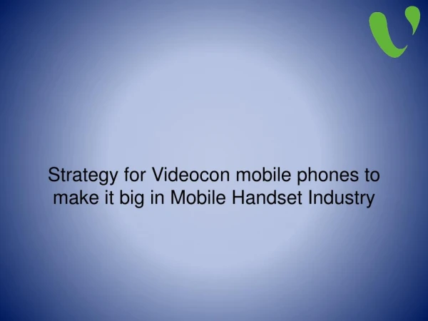 Strategy for Videocon Mobile Phones to Make it Big in Mobile Handset Industry