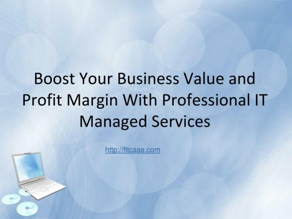 Boost Your Business Value and Profit Margin With Professional IT Managed Services