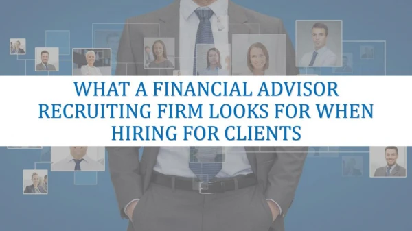 What A Financial Advisor Recruiting Firm Looks For When Hiring For Clients