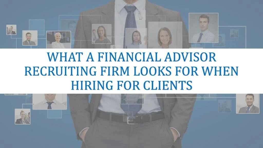 what a financial advisor recruiting firm looks for when hiring for clients