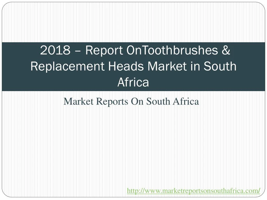 2018 report ontoothbrushes replacement heads market in south africa