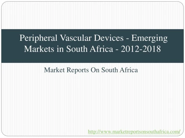 Peripheral Vascular Devices - Emerging Markets in South Africa - 2012-2018