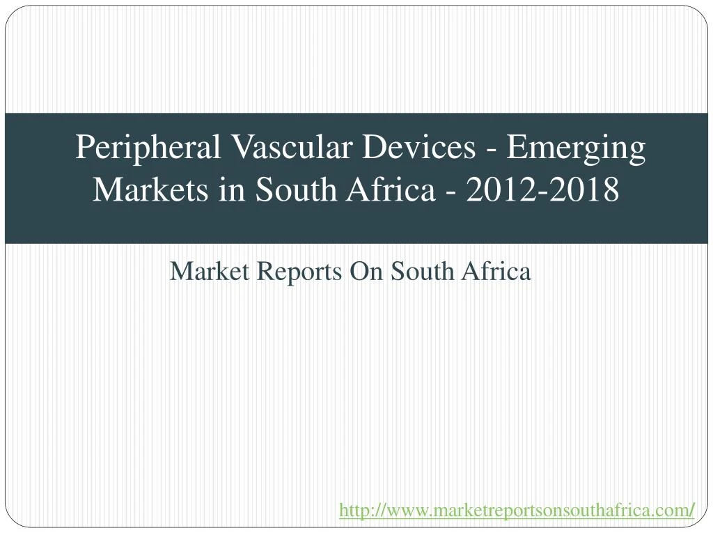peripheral vascular devices emerging markets in south africa 2012 2018